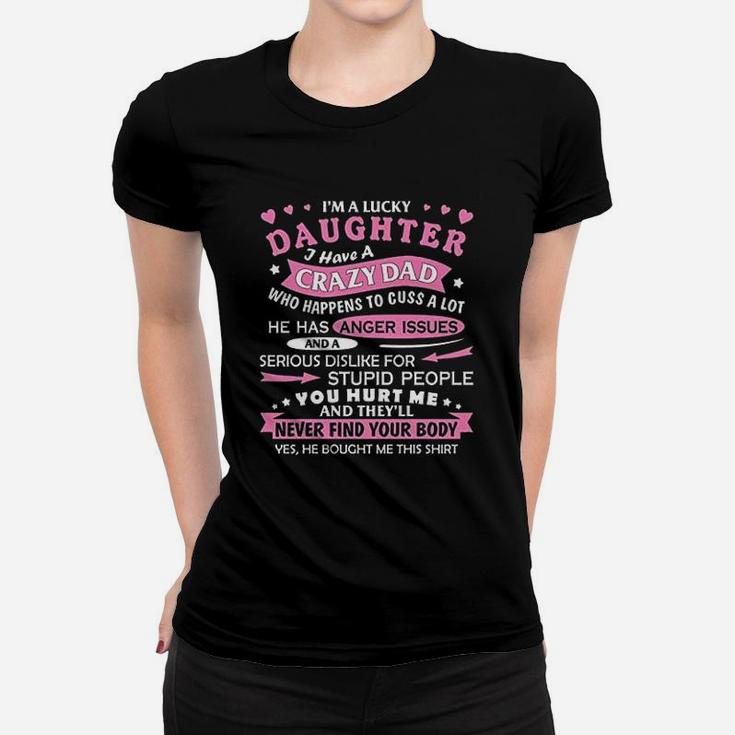 I Am A Lucky Daughter I Have Crazy Dad Fun Gift For Daughter Ladies Tee