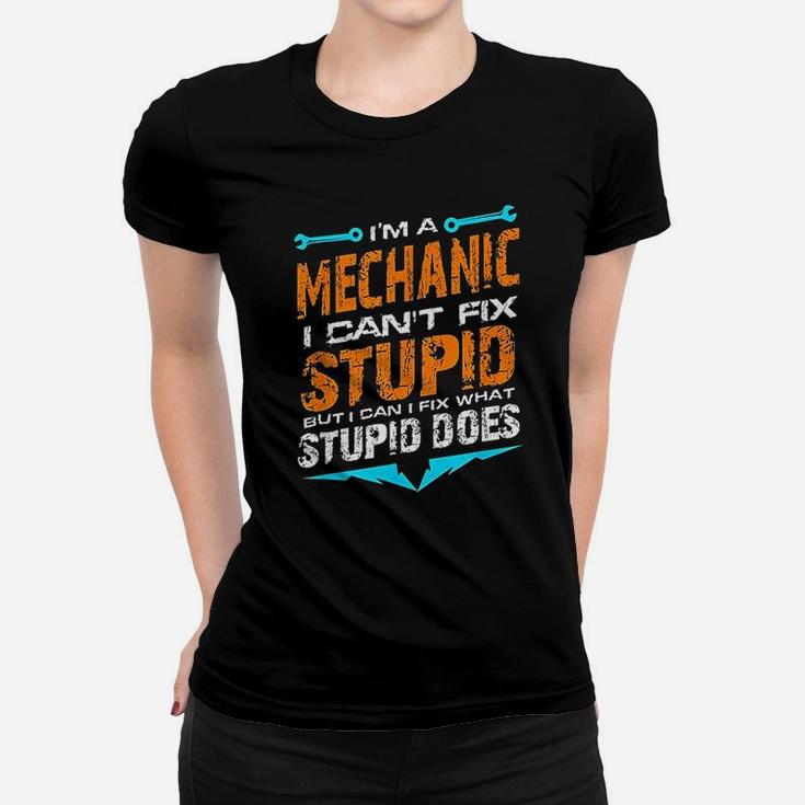 I Am A Mechanic I Cant Fix Stupid Auto Engine Technician Ladies Tee