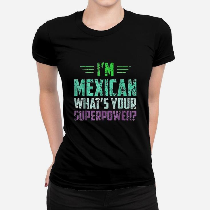 I Am Mexican What Is Your Super Power Funny Mexico Women T-shirt