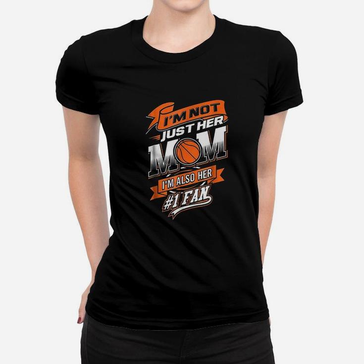 I Am Not Just Her Mom I Am Her Number 1 Fan Basketball Ladies Tee