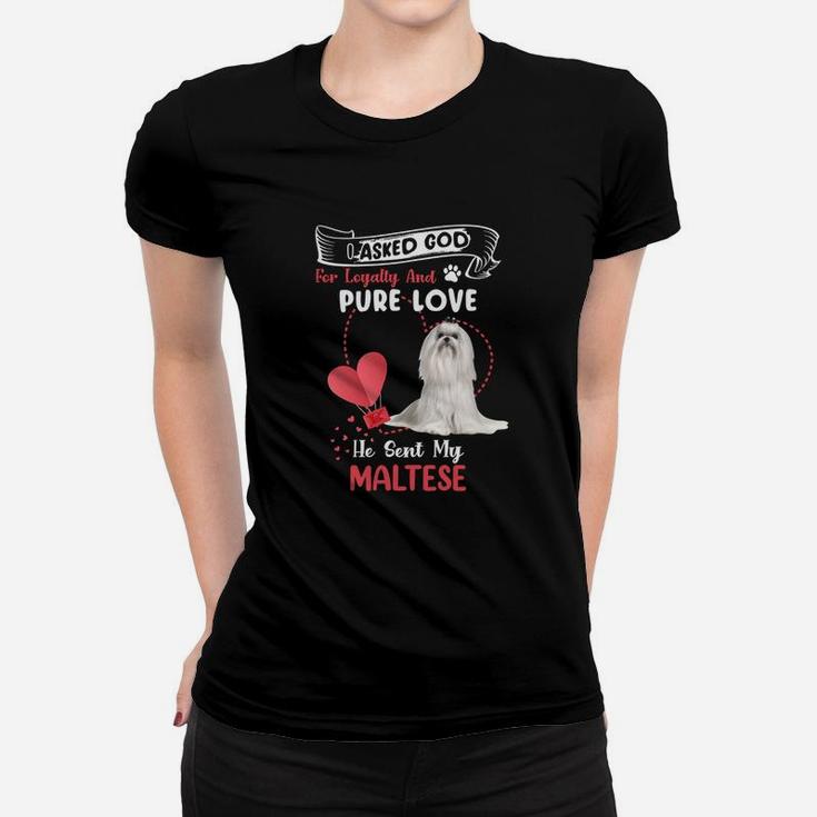 I Asked God For Loyalty And Pure Love He Sent My Maltese Funny Dog Lovers Women T-shirt