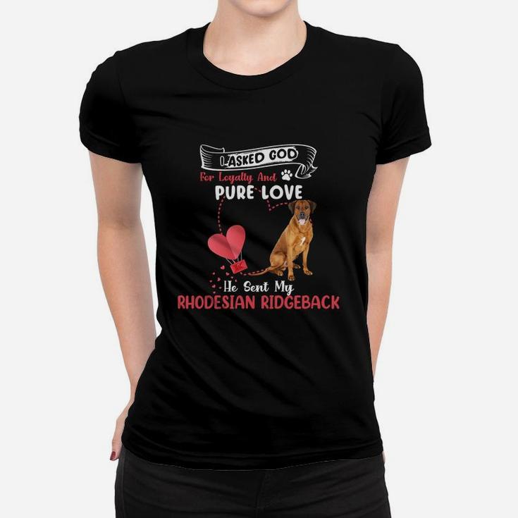 I Asked God For Loyalty And Pure Love He Sent My Rhodesian Ridgeback Funny Dog Lovers Women T-shirt