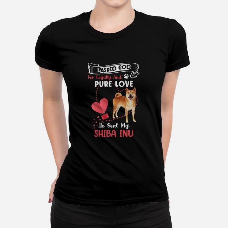 I Asked God For Loyalty And Pure Love He Sent My Shiba Inu Funny Dog Lovers Women T-shirt