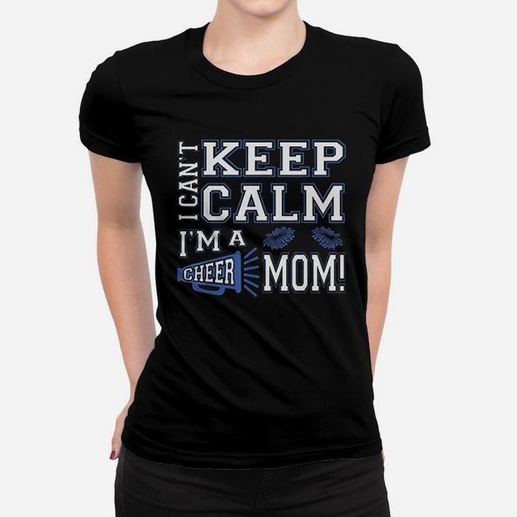I Cant Keep Calm Im A Cheer Mom Ladies Tee