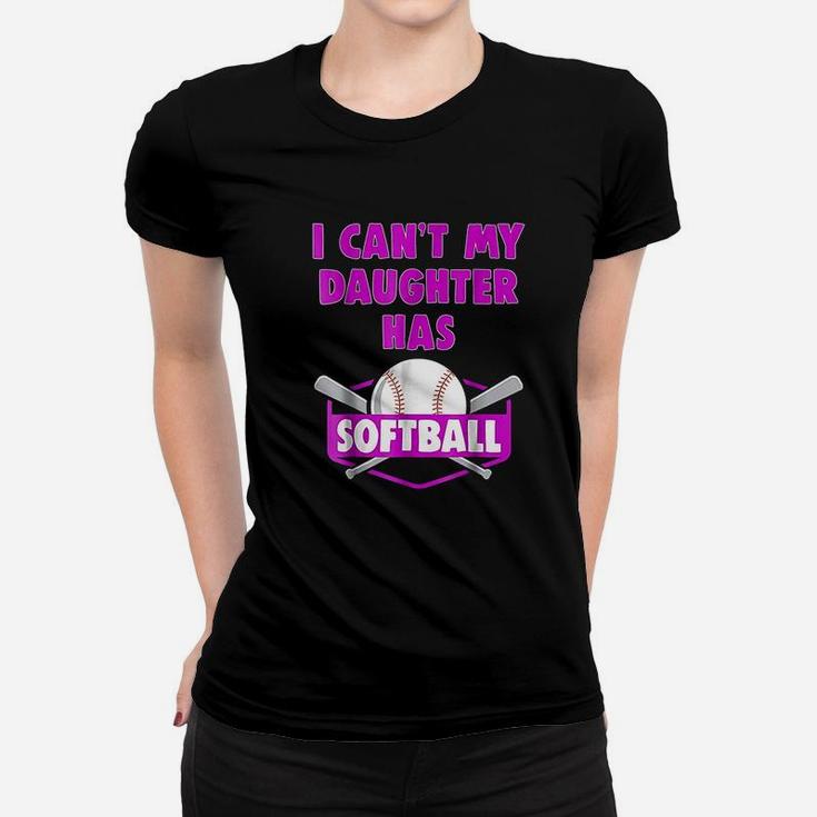 I Cant My Daughter Has Softball Mom Dad Gift Ladies Tee