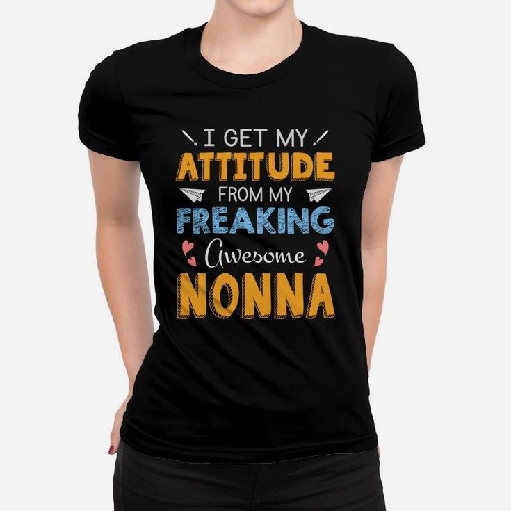I Get My Attitude From My Freaking Awesome Nonna Cool Family Gift Ladies Tee