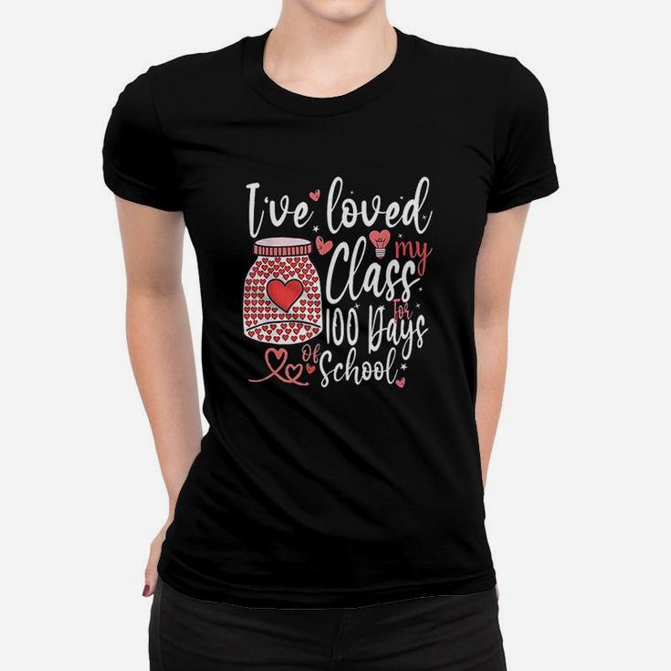 I Have Loved My Class For 100 Days Of School 100th Day Teacher Ladies Tee