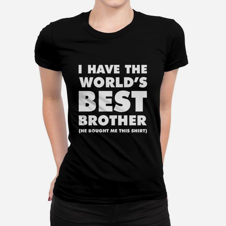 I Have The World's Best Brother Funny T-shirt For Siblings Ladies Tee
