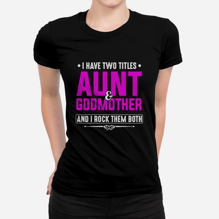 I Have Two Titles Aunt And Godmother And I Rock Them Both Ladies Tee