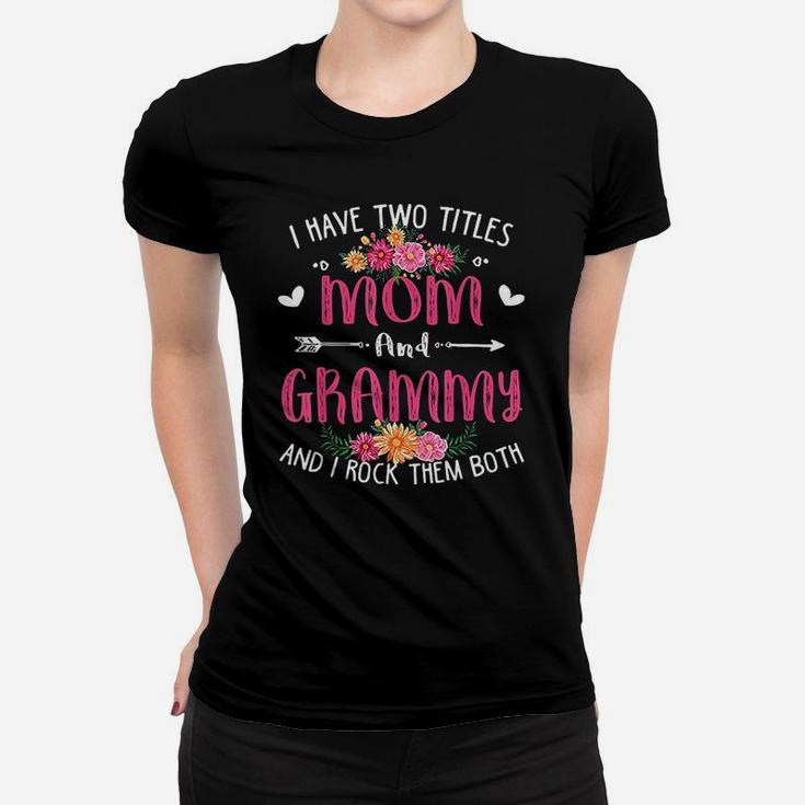 I Have Two Titles Mom And Grammy Floral Mothers Day Ladies Tee