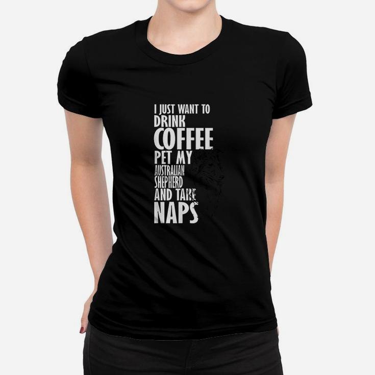 I Just Want Drink Coffee Pet Australian Shepherd Nap Women T-shirt