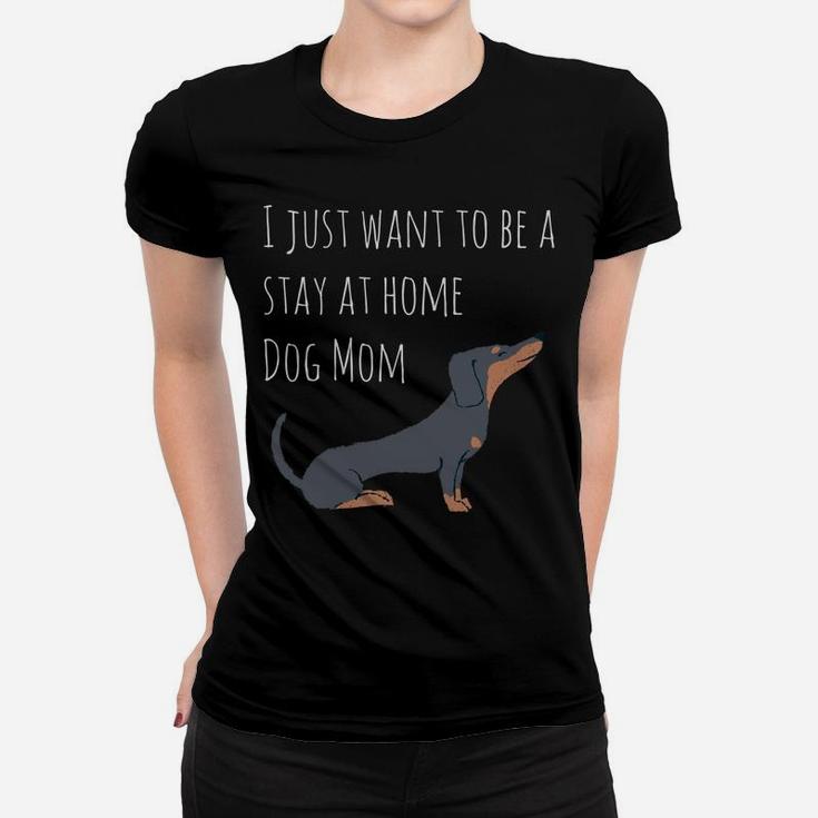 I Just Want To Be A Stay At Home Dog Mom Dachshund Ladies Tee