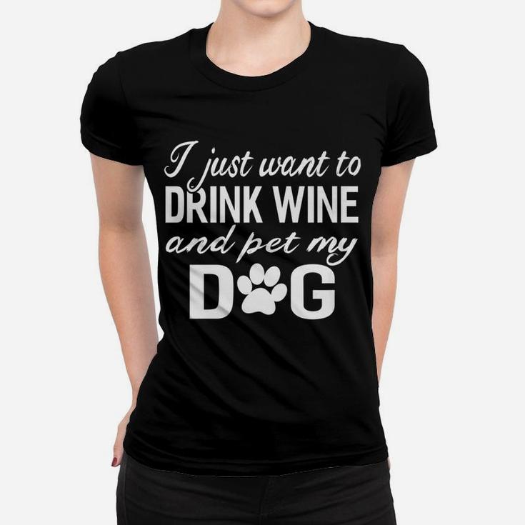 I Just Want To Drink Wine And Pet My Dog Funny Ladies Tee