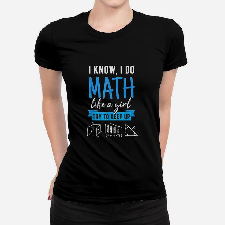 I Know I Do Math Like A Girl Funny Math Puns For Teachers Ladies Tee