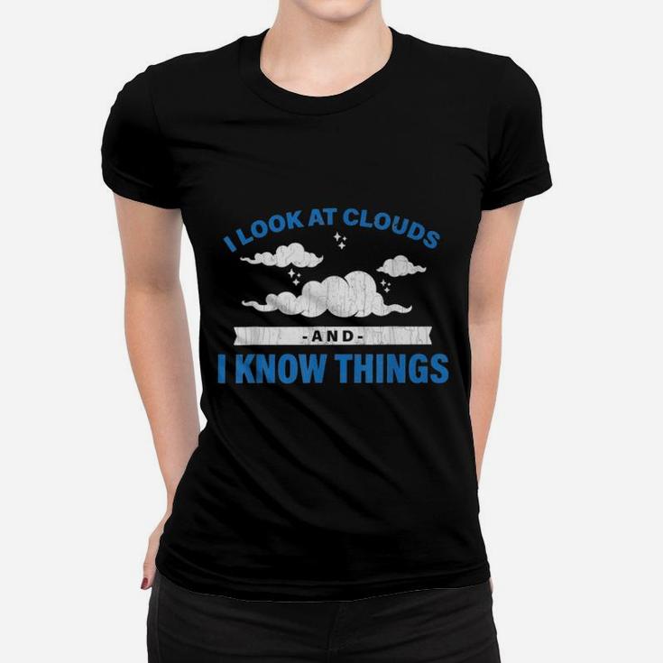I Look At Clouds And I Know Things Funny Weather Ladies Tee