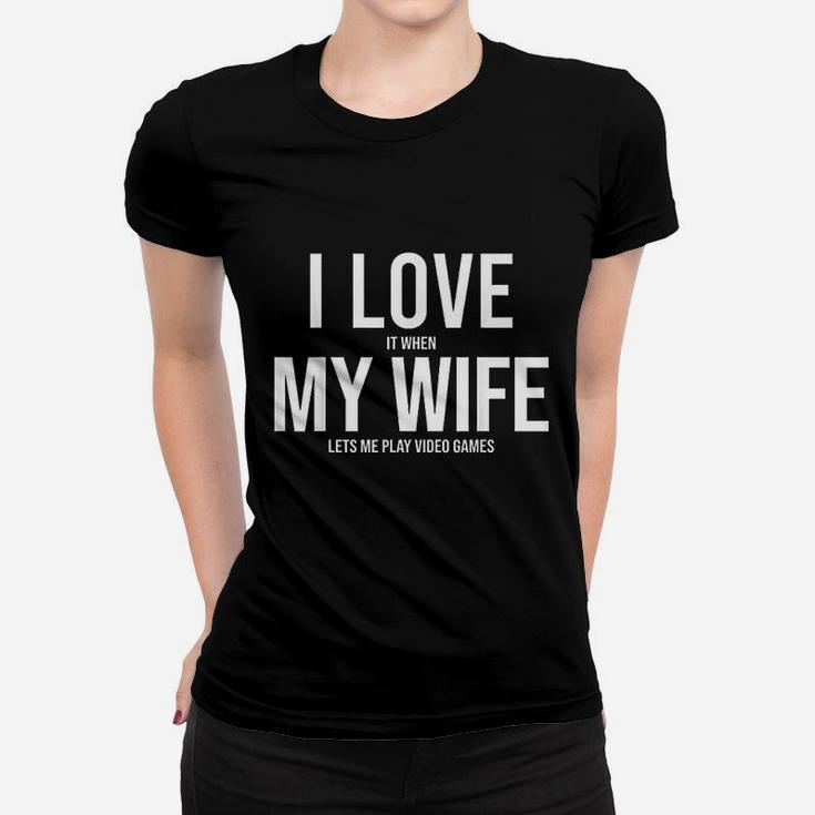 I Love It When My Wife Lets Me Play Video Games Funny Women T-shirt