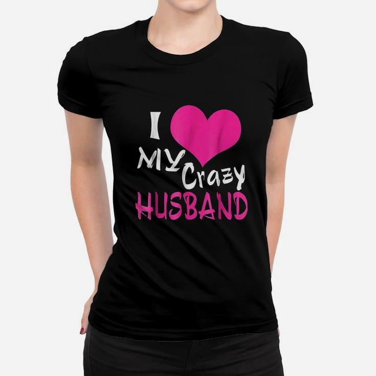 I Love My Crazy Husband My Husband Is Awesome Women T-shirt
