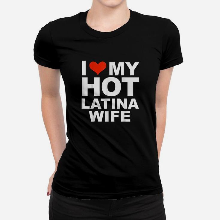 I Love My Hot Latina Wife Husband Marriage Love Gift Present Women T-shirt
