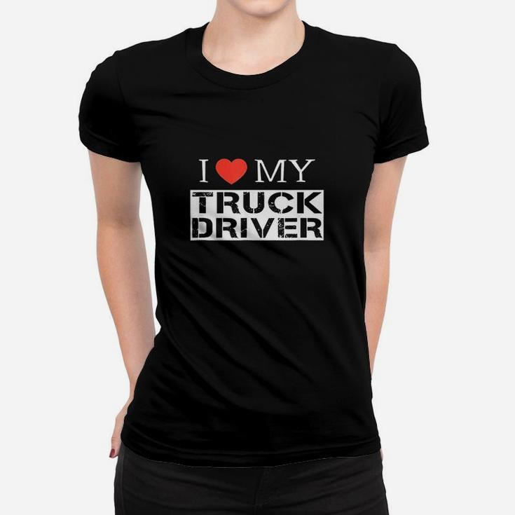 I Love My Truck Driver Trucker Girlfriend Wife Mom Mother Ladies Tee