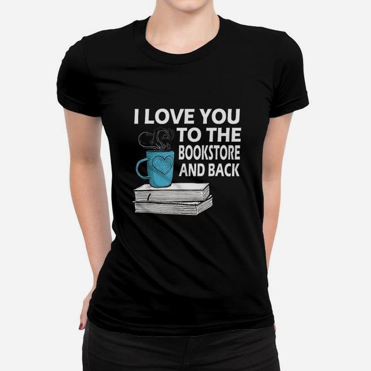 I Love You To The Bookstore And Back Book Readers Ladies Tee
