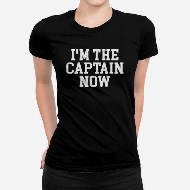 I M The Captain Now Funny Boat Captain Team Leader T-shirt Ladies Tee