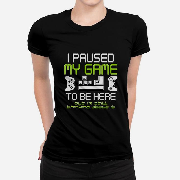 I Paused My Game To Be Here Gamer Funny Video Gamer Ladies Tee