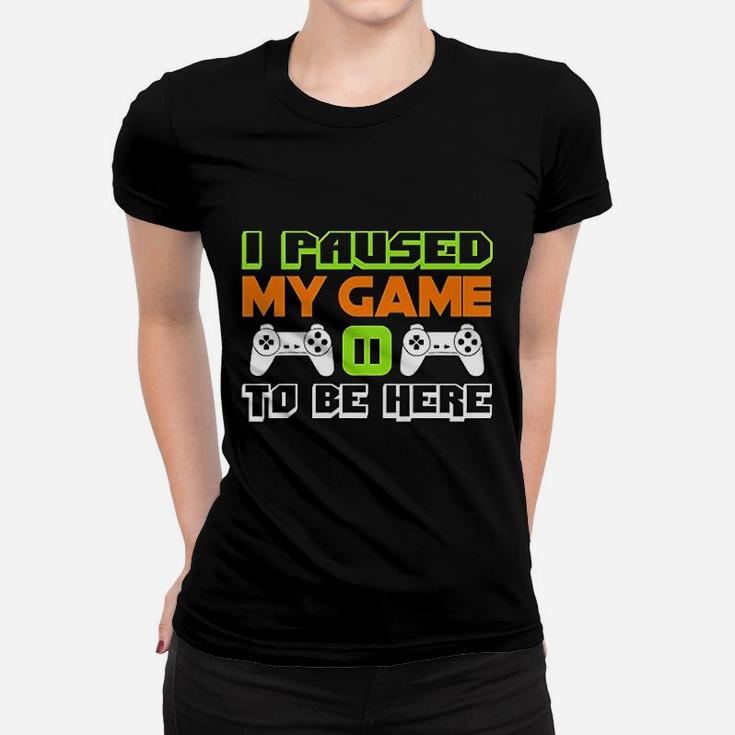 I Paused My Game To Be Here Video Game For Men Ladies Tee
