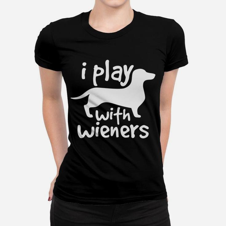 I Play With Wieners Funny Dachshunds Weiners Dog Pe Ladies Tee