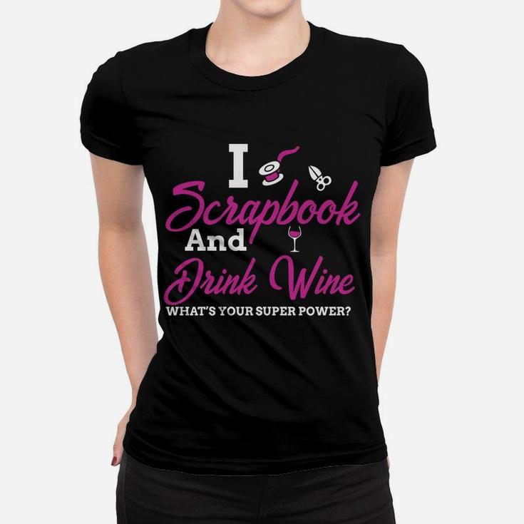 I Scrapbook And Drink Wine Whats Your Super Power Ladies Tee