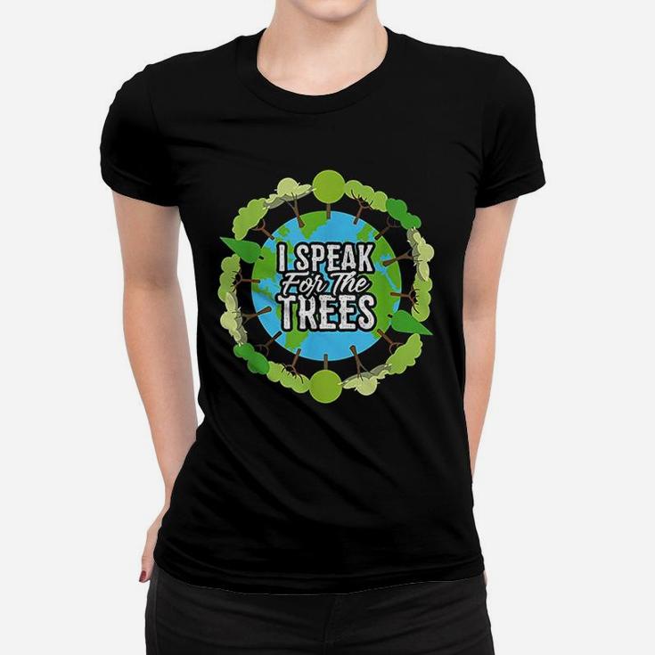 I Speak For The Trees Environmental Earth Day Ladies Tee