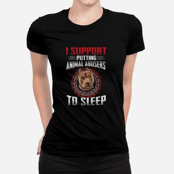I Support Putting Animal Abusers To Sleep Pitbull Ladies Tee