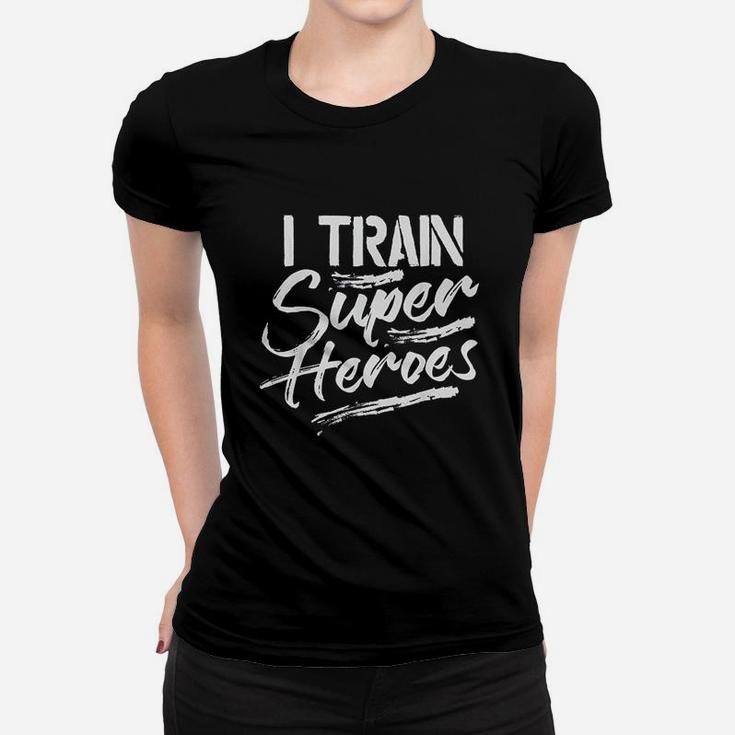 I Train Super Heroes Funny Dad Mom Coach Gift Teacher Ladies Tee