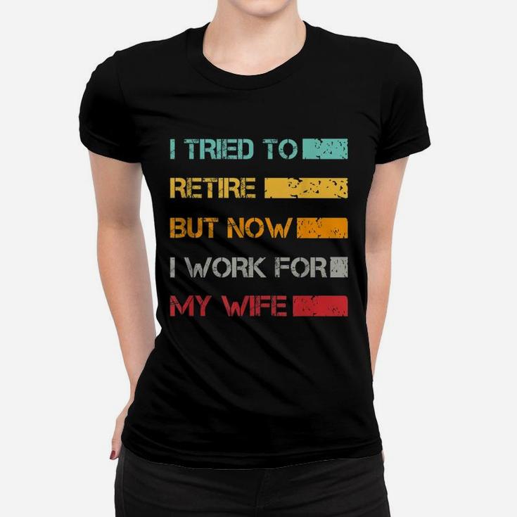 I Tried To Retire But Now I Work For My Wife Vintage Ladies Tee