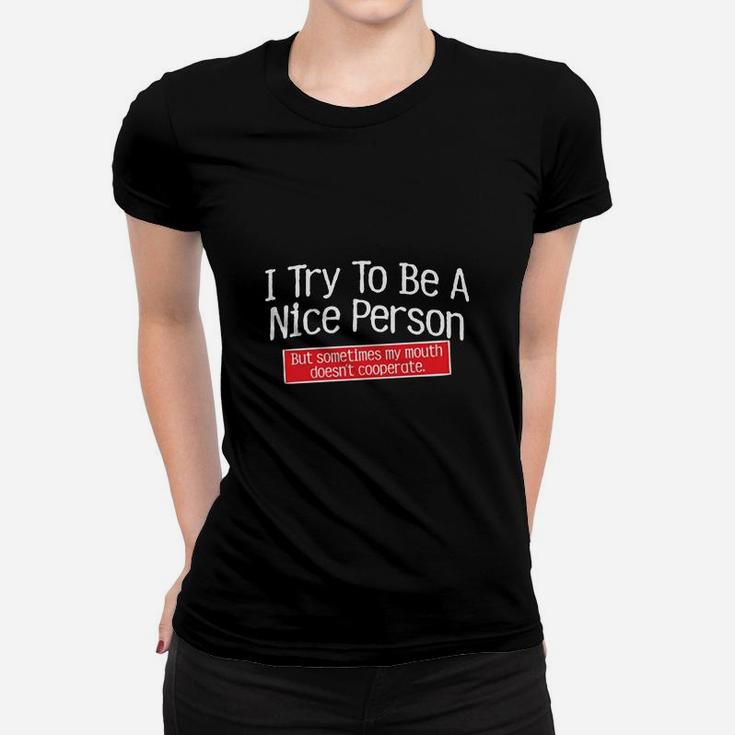 I Try To Be A Nice Person Graphic Novelty Sarcastic Funny Women T-shirt