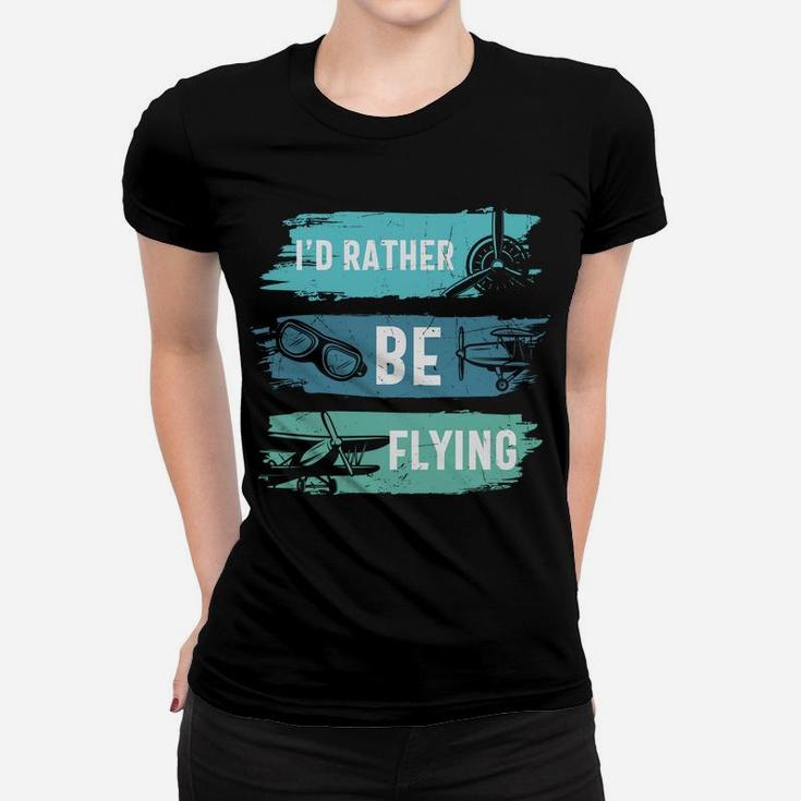 Id Rather Be Flying Funny Pilot Job Title Women T-shirt