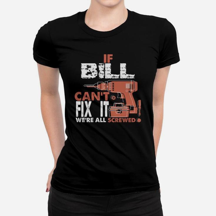 If Bill Can't Fix It We're All Screwed Gift Tee Ladies Tee