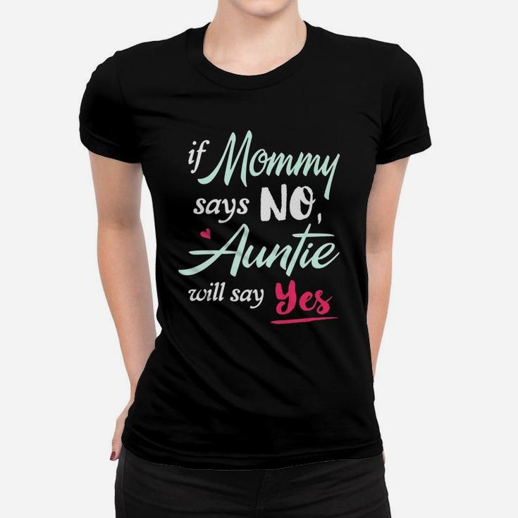 If Mommy Says No Auntie Will Says Ladies Tee