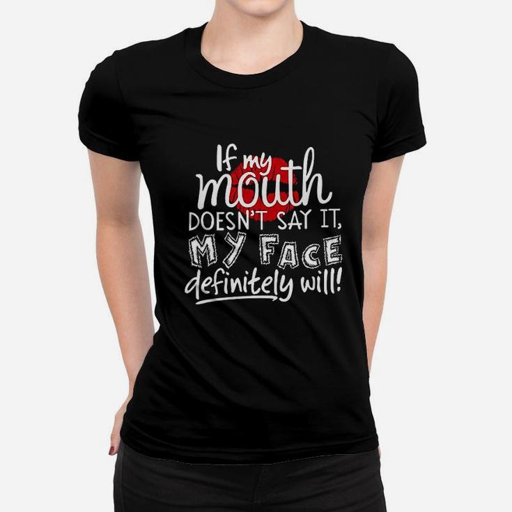 If My Mouth Doesnt Say It My Face Definitely Will Lips Funny Saying Women T-shirt