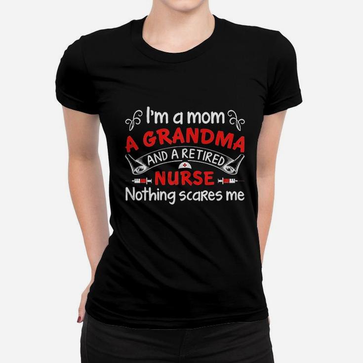 Im A Mom A Grandma And A Retired Nurse Ladies Tee