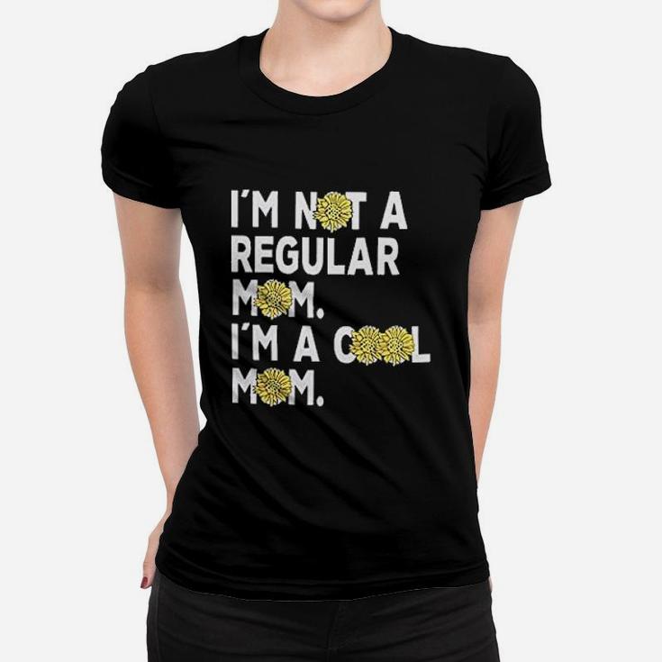 Im Not A Regular Mom Im A Cool Mom Ladies Tee