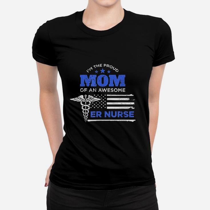 Im The Proud Mom Of An Awesome Er Nurse G Ladies Tee