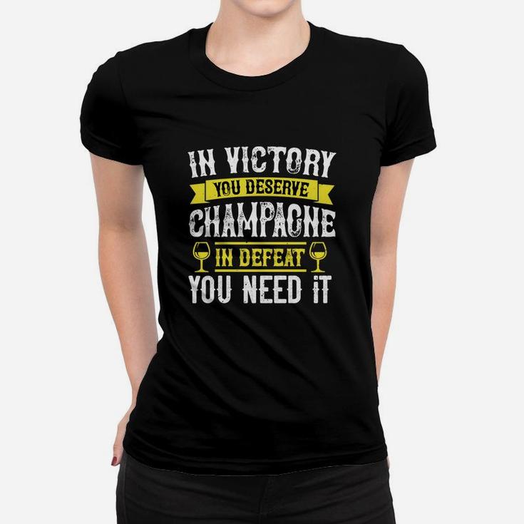In Victory You Deserve Champagne In Defeat You Need It Ladies Tee