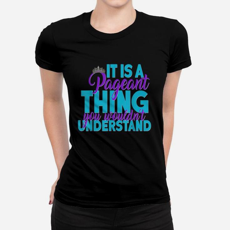 It Is A Pageant Thing You Wouldnt Understand Women T-shirt