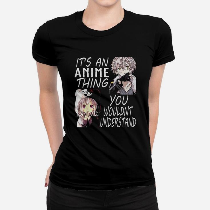 It Is An Anime Thing You Wouldnt Understand Ladies Tee