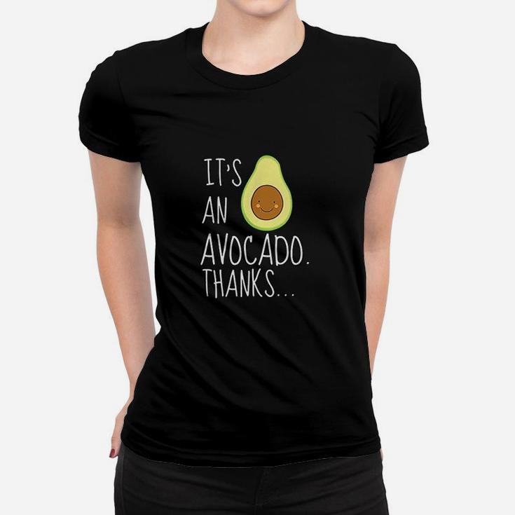 Its An Avocado Thanks Funny Cute Happy Avocado Gift Women T-shirt