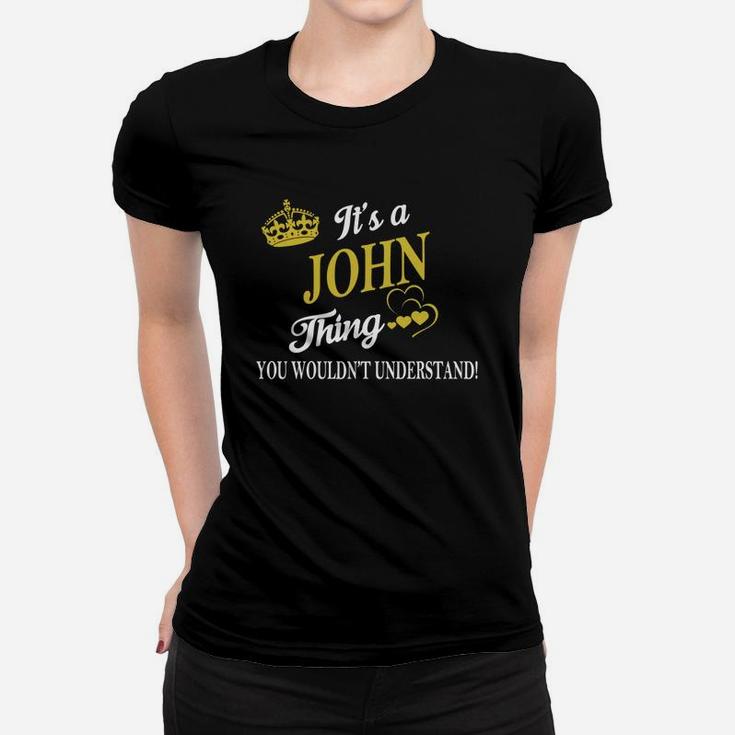 John Shirts - It's A John Thing You Wouldn't Understand Name Shirts Women T-shirt