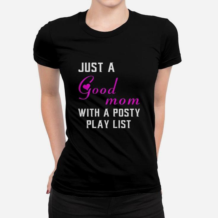 Just A Good Mom With A Posty Play List Gift For Mother Ladies Tee