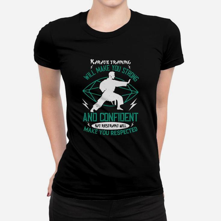Karate Training Will Make You Strong And Confident But Restraint Will Make You Respected Ladies Tee