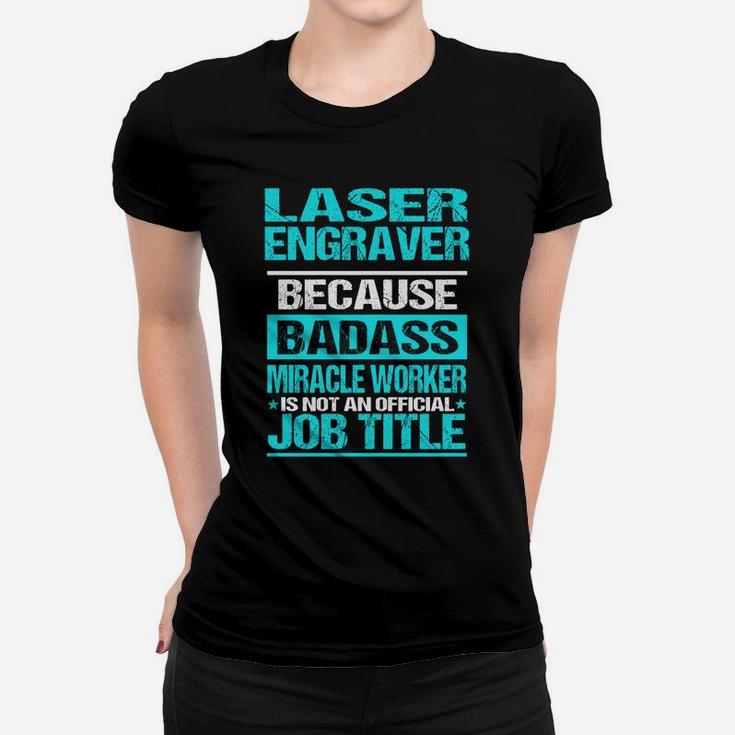 Laser Engraver Is Not An Official Job Title Ladies Tee