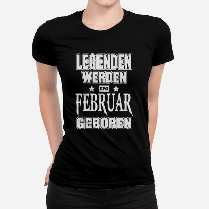 Legenden werden im Februar geboren Frauen Tshirt, Schwarzes Tee mit Spruch